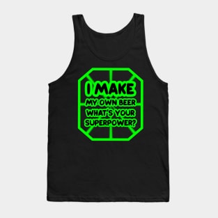 I make my own beer, what's your superpower? Tank Top